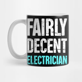 Funny Fairly Decent Electrician Mug